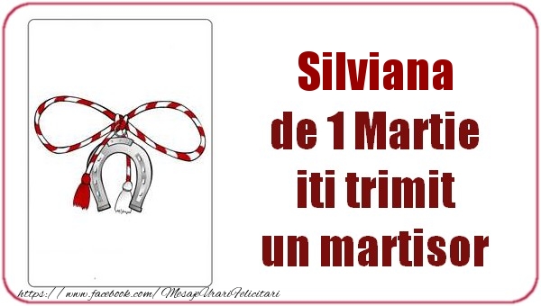  Felicitari de 1 Martie -  Silviana de 1 Martie  iti trimit  un martisor