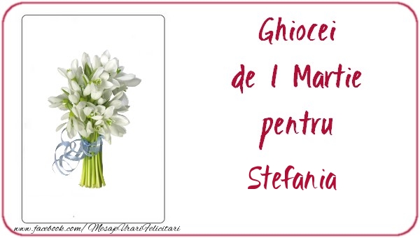  Felicitari de 1 Martie -  Ghiocei de 1 Martie pentru Stefania