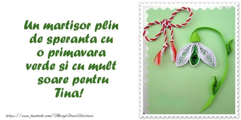  Felicitari de 1 Martie - Ghiocei | Un martisor plin  de speranta cu o primavara  verde si cu mult  soare pentru Tina!