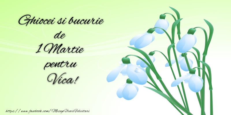  Felicitari de 1 Martie -  Ghiocei si bucurie de 1 Martie pentru Vica!
