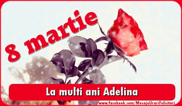  Felicitari de 8 Martie - Trandafiri | La multi ani Adelina
