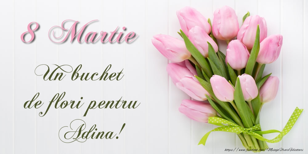  Felicitari de 8 Martie -  8 Martie Un buchet de flori pentru Adina!