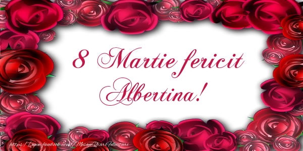  Felicitari de 8 Martie - Trandafiri | 8 Martie Fericit Albertina!