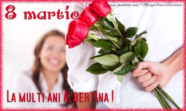  Felicitari de 8 Martie - Trandafiri | 8 Martie. La multi ani Albertina
