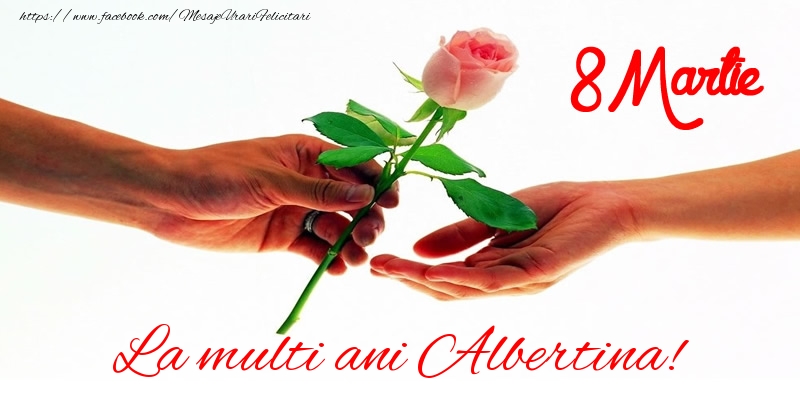  Felicitari de 8 Martie - Trandafiri | La multi ani Albertina! 8 Martie