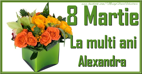  Felicitari de 8 Martie - Trandafiri | 8 Martie. La multi ani Alexandra