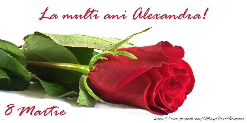  Felicitari de 8 Martie - Trandafiri | La multi ani Alexandra!