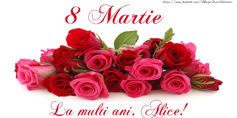  Felicitari de 8 Martie -  Felicitare cu trandafiri de 8 Martie La multi ani, Alice!