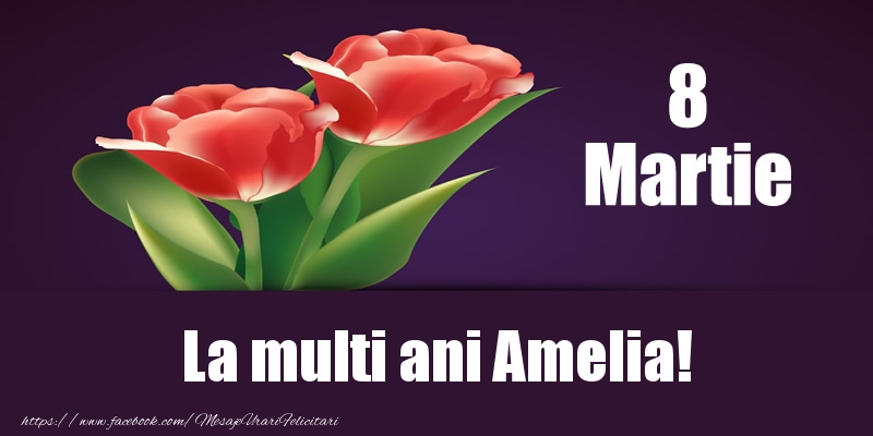  Felicitari de 8 Martie - Flori | 8 Martie La multi ani Amelia!