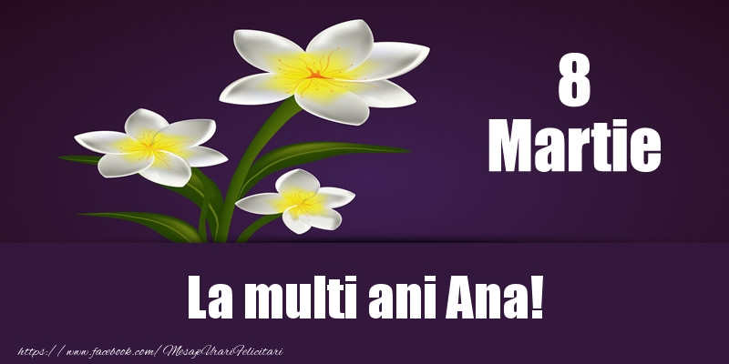  Felicitari de 8 Martie - Flori | 8 Martie La multi ani Ana!