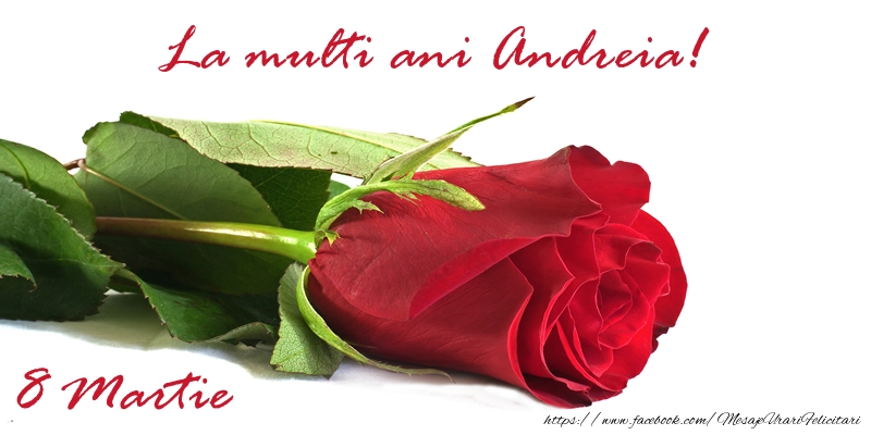  Felicitari de 8 Martie - Trandafiri | La multi ani Andreia!