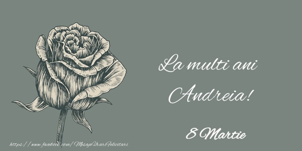  Felicitari de 8 Martie - Trandafiri | La multi ani Andreia! 8 Martie