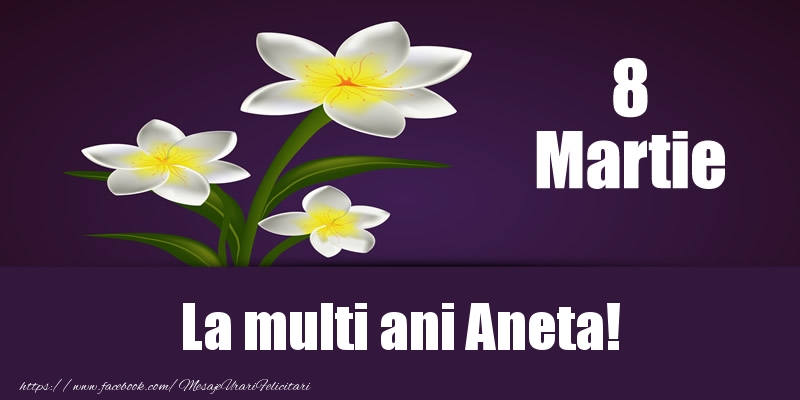  Felicitari de 8 Martie - Flori | 8 Martie La multi ani Aneta!