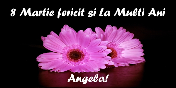  Felicitari de 8 Martie - Flori | 8 Martie fericit si La Multi Ani Angela