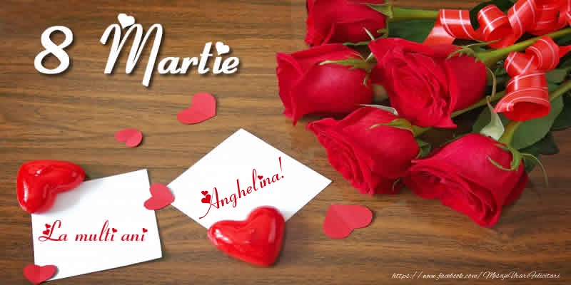  Felicitari de 8 Martie - ❤️❤️❤️ Inimioare & Trandafiri | 8 Martie La multi ani Anghelina!