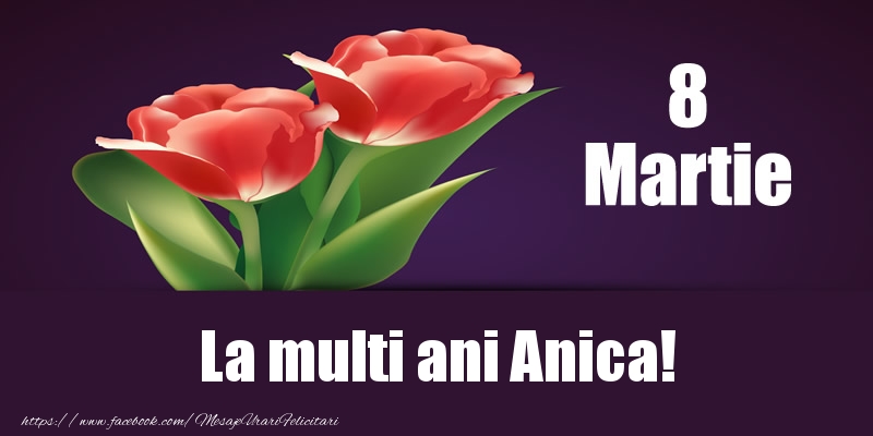  Felicitari de 8 Martie - Flori | 8 Martie La multi ani Anica!