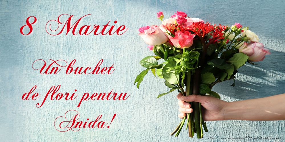  Felicitari de 8 Martie -  8 Martie Un buchet de flori pentru Anida!