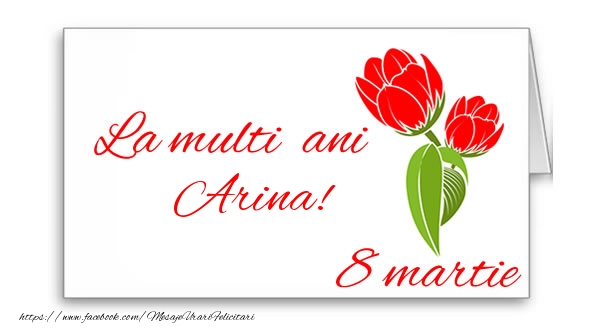  Felicitari de 8 Martie - Flori | La multi ani Arina!
