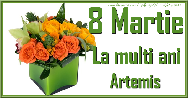Felicitari de 8 Martie - Trandafiri | 8 Martie. La multi ani Artemis