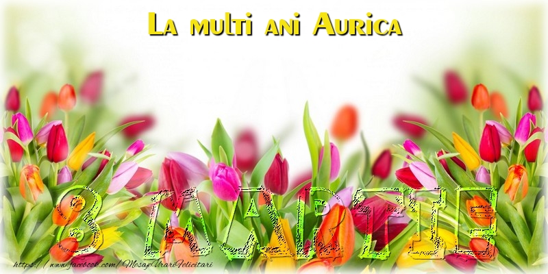 Felicitari de 8 Martie - Flori | La multi ani Aurica