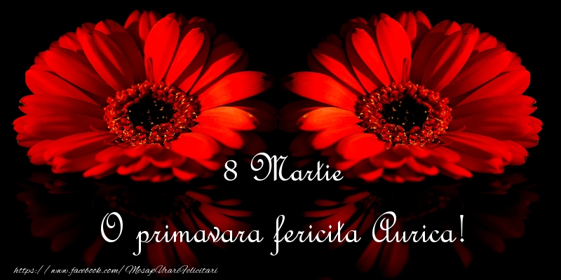Felicitari de 8 Martie - Flori | O primavara fericita Aurica!