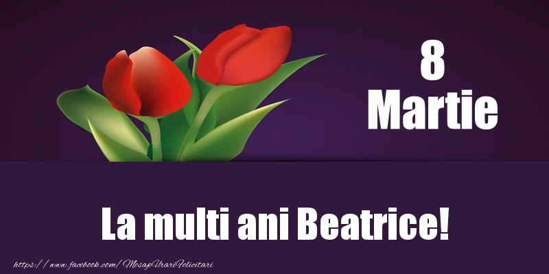  Felicitari de 8 Martie - Lalele | 8 Martie La multi ani Beatrice!
