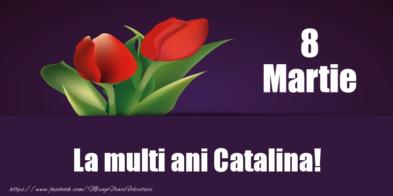  Felicitari de 8 Martie - Lalele | 8 Martie La multi ani Catalina!
