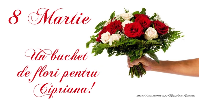  Felicitari de 8 Martie - Trandafiri | 8 Martie Un buchet de flori pentru Cipriana!