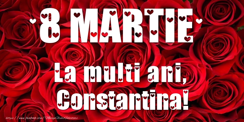  Felicitari de 8 Martie - Trandafiri | 8 Martie La multi ani, Constantina!