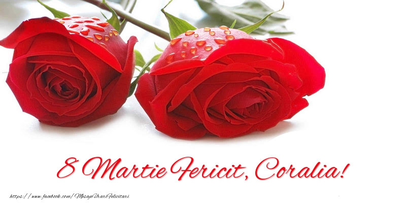  Felicitari de 8 Martie - Trandafiri | 8 Martie Fericit, Coralia!