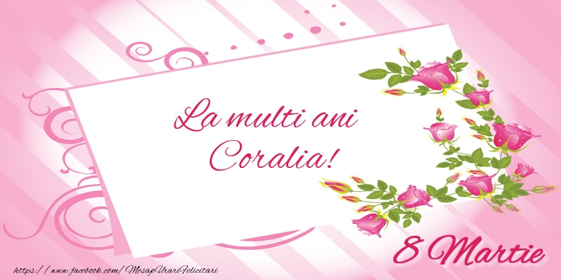 Felicitari de 8 Martie - Flori | La multi ani Coralia! 8 Martie