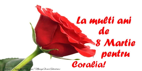  Felicitari de 8 Martie - Trandafiri | La multi ani de 8 Martie pentru Coralia!