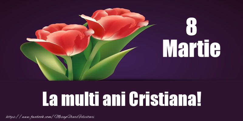  Felicitari de 8 Martie - Flori | 8 Martie La multi ani Cristiana!
