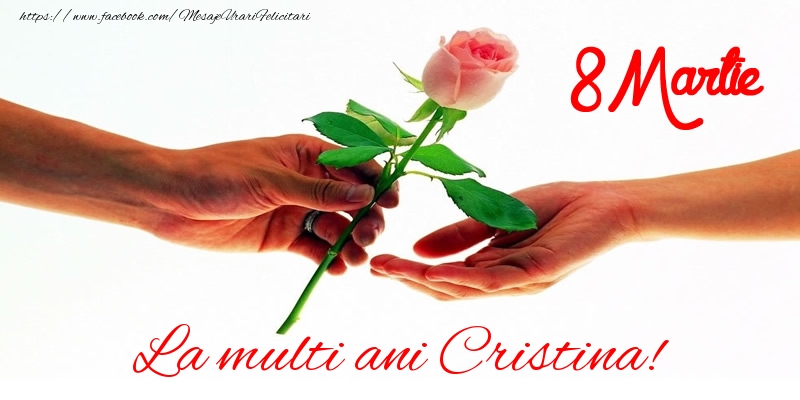  Felicitari de 8 Martie - Trandafiri | La multi ani Cristina! 8 Martie
