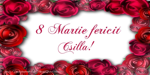  Felicitari de 8 Martie - Trandafiri | 8 Martie Fericit Csilla!