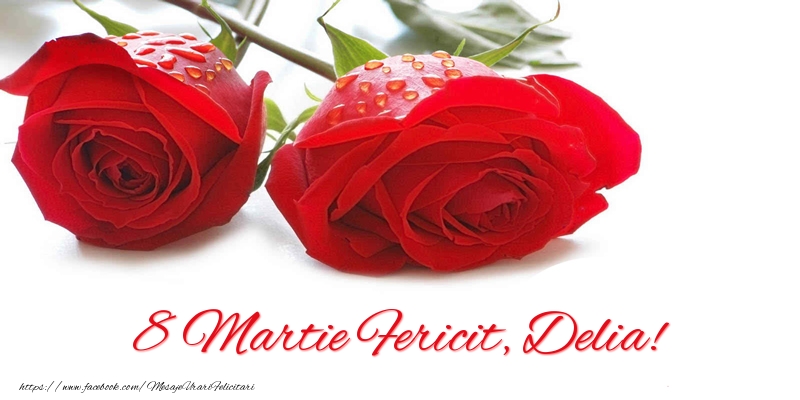  Felicitari de 8 Martie - Trandafiri | 8 Martie Fericit, Delia!
