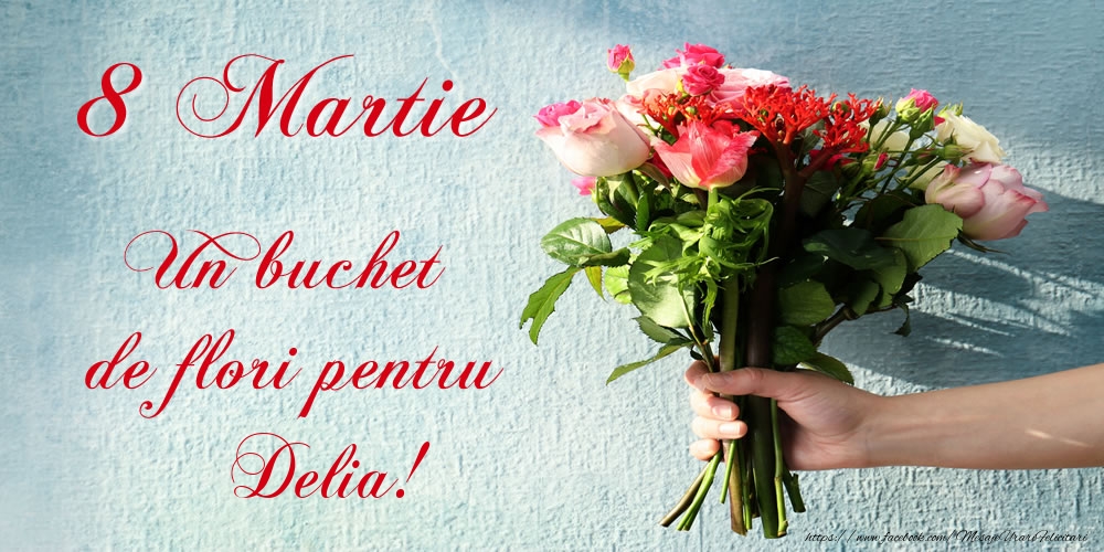  Felicitari de 8 Martie -  8 Martie Un buchet de flori pentru Delia!