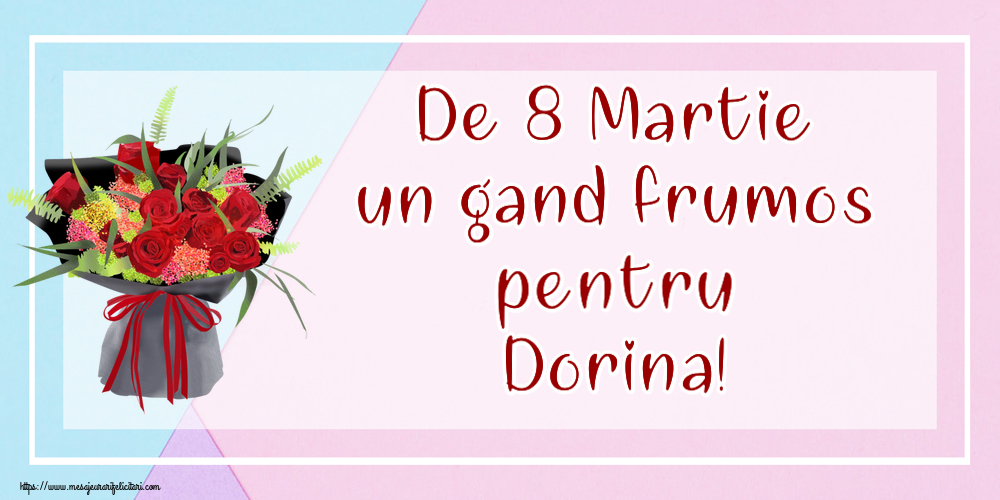  Felicitari de 8 Martie - Flori | De 8 Martie un gand frumos pentru Dorina!