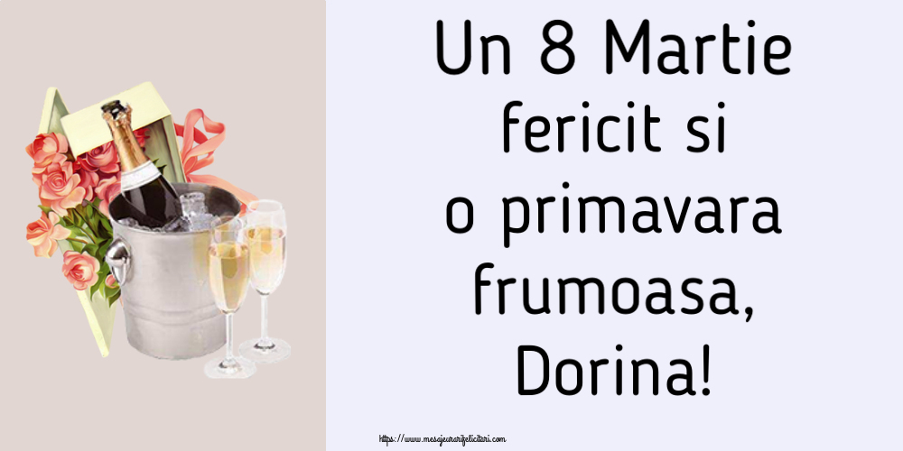  Felicitari de 8 Martie - Flori & Sampanie | Un 8 Martie fericit si o primavara frumoasa, Dorina!