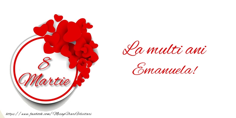  Felicitari de 8 Martie - ❤️❤️❤️ Inimioare | 8 Martie La multi ani Emanuela!