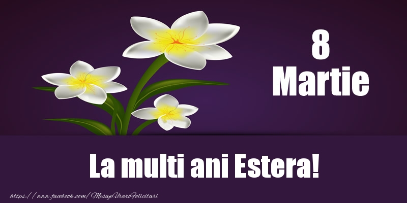  Felicitari de 8 Martie - Flori | 8 Martie La multi ani Estera!