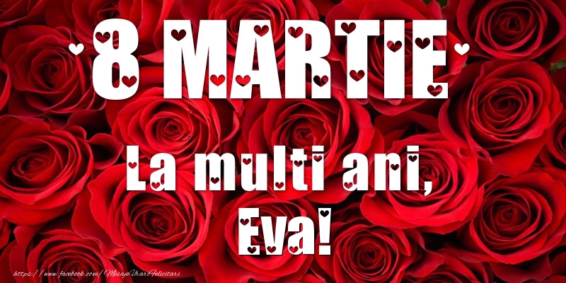  Felicitari de 8 Martie - Trandafiri | 8 Martie La multi ani, Eva!