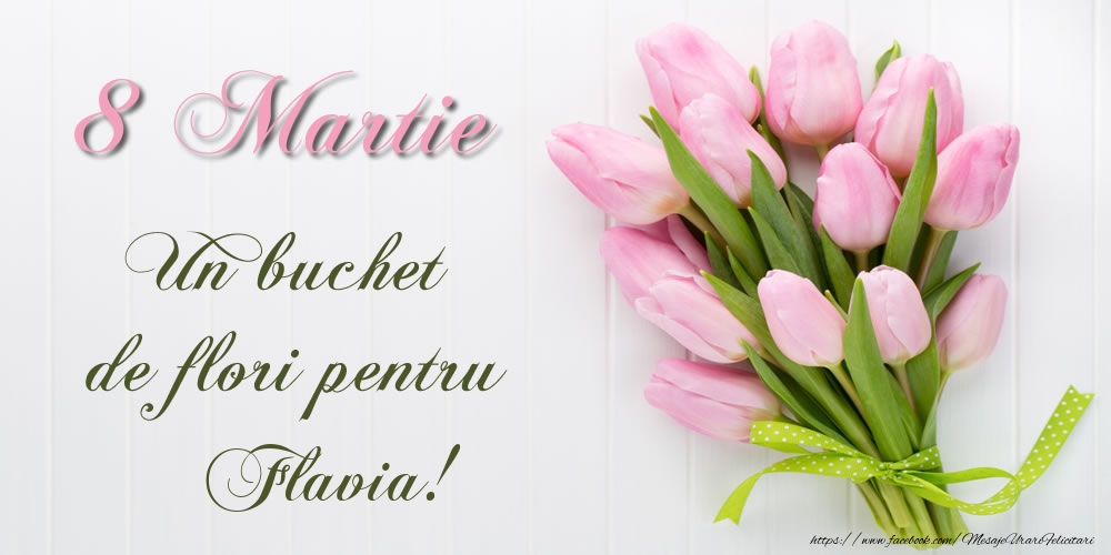  Felicitari de 8 Martie -  8 Martie Un buchet de flori pentru Flavia!