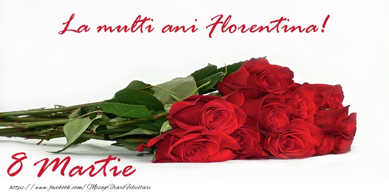 Felicitari de 8 Martie - Trandafiri | La multi ani Florentina! 8 Martie