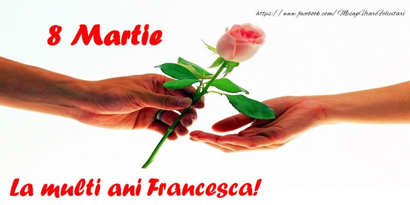  Felicitari de 8 Martie - Flori | 8 Martie La multi ani Francesca!