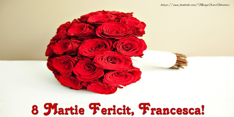  Felicitari de 8 Martie - Trandafiri | 8 Martie Fericit, Francesca!