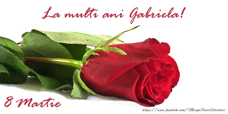  Felicitari de 8 Martie - Trandafiri | La multi ani Gabriela!