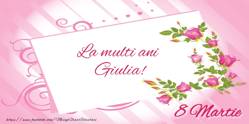  Felicitari de 8 Martie - Flori | La multi ani Giulia! 8 Martie