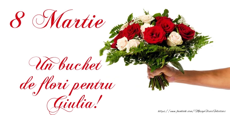  Felicitari de 8 Martie - Trandafiri | 8 Martie Un buchet de flori pentru Giulia!