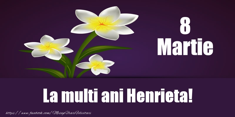  Felicitari de 8 Martie - Flori | 8 Martie La multi ani Henrieta!